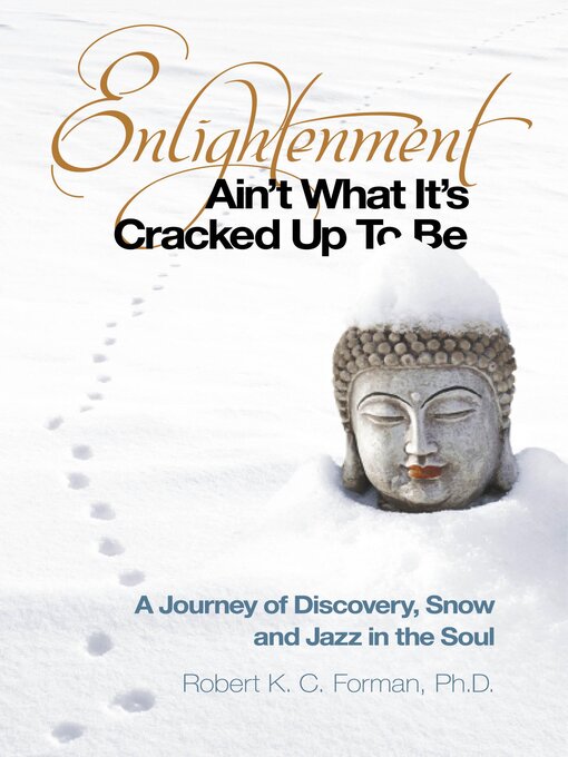 Title details for Enlightenment Ain't What It's Cracked Up To Be by Robert K. c. Forman - Available